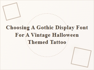 Selecting a Gothic Font for Vintage Halloween Tattoos